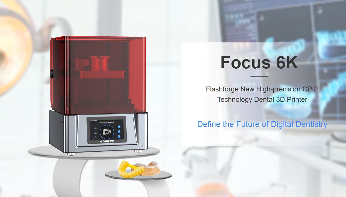 [视频] Flashforge Focus 6k：新型高精度 CPIP 技术牙科3D打印机